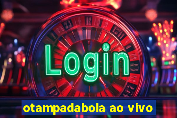otampadabola ao vivo